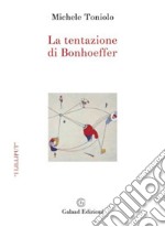 La tentazione di Bonhoeffer libro