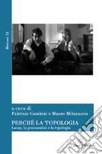 Perché la topologia. Lacan, la psicoanalisi e la topologia libro