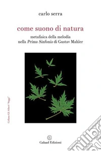 Come suono di natura. Metafisica della melodia nella Prima Sinfonia di Gustav Mahler libro