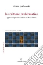 Lo scrittore problematico. Appunti biografici e interviste su Mario Pomilio libro