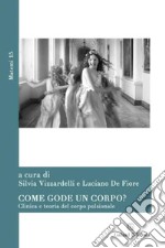 Come gode un corpo? Clinica e teoria del corpo pulsionale libro