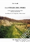 La strada del pero. Usanze e tradizioni in una zona del senese nella prima metà del '900 Serre di Rapolano, San Gimignanello, la Valle del Sentino libro di Savelli Divo