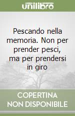 Pescando nella memoria. Non per prender pesci, ma per prendersi in giro libro