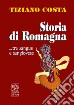 Storia di Romagna ...tra sangue e Sangiovese libro