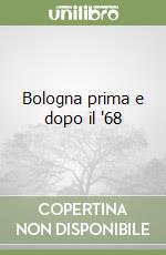 Bologna prima e dopo il '68 libro