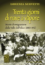 Trenta giorni di nave a vapore. Storie di emigrazione della Valle dell'Idice (1880-1912) libro