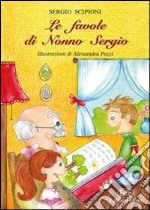 Le favole di nonno Sergio. Ediz. illustrata libro