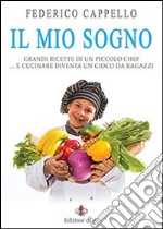 Il mio sogno. Grandi ricette di un piccolo chef libro