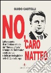 No, caro Matteo. Lettera aperta di un sindaco deluso dal sindaco d'Italia al tempo del referendum costituzionale e della protesta globale nelle città e in Europa libro di Castelli Guido