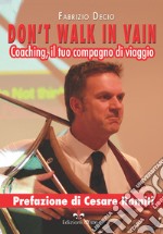 Don't walk in vain. Coaching, il tuo compagno di viaggio libro