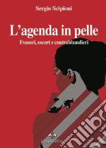 L'agenda in pelle. Evasori, escort e contrabbandieri libro