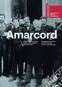 Amarcord. Frammenti di memoria dall'Archivio storico della Biennale. Ediz. multilingue