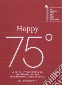 Happy 75°. A brief introduction to the history of the Venice Film Festival libro