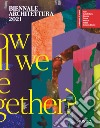 Biennale Architettura 2021. How will we live together? Ediz. italiana libro