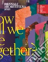 Biennale Architettura 2021. How will we live together? Ediz. inglese libro