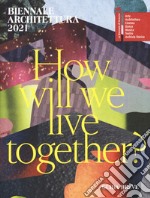 Biennale Architettura 2021. How will we live together? Guida breve. Ediz. italiana libro