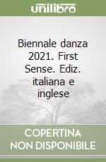 Biennale danza 2021. First Sense. Ediz. italiana e inglese libro