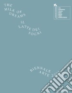 La Biennale di Venezia. 59ª Esposizione internazionale d'arte. Il latte dei sogni. Ediz. illustrata libro