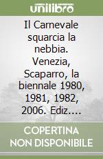 Il Carnevale squarcia la nebbia. Venezia, Scaparro, la biennale 1980, 1981, 1982, 2006. Ediz. italiana e inglese libro