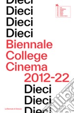 Dieci. Biennale College Cinema 2012-22. Ediz. inglese libro