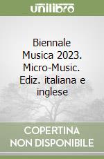 Biennale Musica 2023. Micro-Music. Ediz. italiana e inglese libro