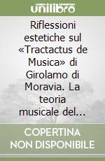 Riflessioni estetiche sul «Tractactus de Musica» di Girolamo di Moravia. La teoria musicale del XIII secolo tra visione tomista e spiritualità francescana libro