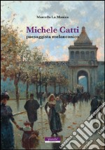 Michele Catti. Paesaggista melanconico libro