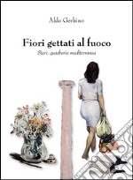 Fiori gettati al fuoco. Steri, quadreria mediterranea. Ediz. illustrata libro