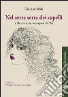 Nel serra serra dei capelli. L'amore in un manipolo di odii libro