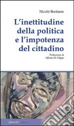 L'inettitudine della politica e l'importanza del cittadino. Le questioni irrisolte meridionale economica politica libro