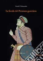 La favola del Persiano guerriero libro