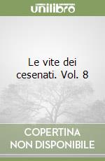 Le vite dei cesenati. Vol. 8 libro