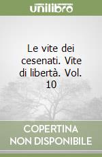 Le vite dei cesenati. Vite di libertà. Vol. 10 libro