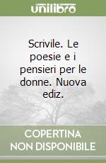 Scrivile. Le poesie e i pensieri per le donne. Nuova ediz. libro