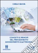 Concetti e principi del procedimento amministrativo elettronico libro