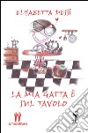 La mia gatta è sul tavolo libro di Dessì Elisabetta