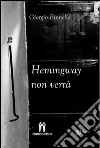 Hemingway non verrà libro di Binnella Giorgio