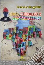 Oro, corallo e arcobaleno libro