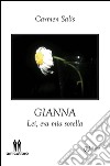 Gianna. Lei, era mia sorella libro di Salis Carmen