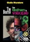 Tim Burton. From Gotham to Wonderland libro