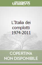 L'Italia dei complotti 1974-2011