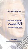 Romanzo criminale contro Marcello Dell'Utri. Più perseguitato di Enzo Tortora libro di Bush Alexander