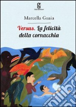 Versus. La felicità della cornacchia libro