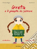 Greta e il pianeta da salvare. Ediz. a colori libro