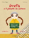 Greta e il pianeta da salvare. Ediz. a colori libro