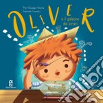 Oliver e il galeone dei pirati. Ediz. a colori libro