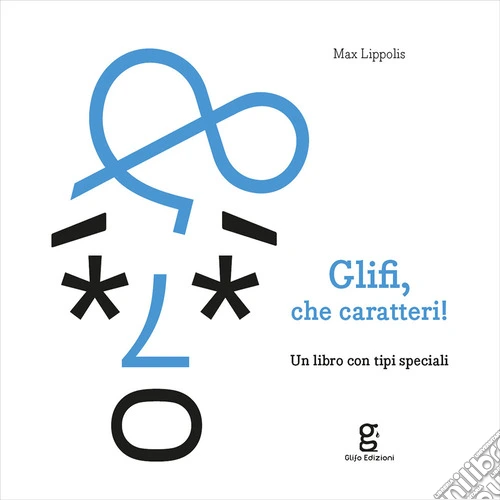 Glifi, che caratteri! Un libro con tipi speciali