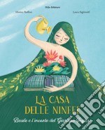 La casa delle ninfee. Basile e l'incanto del Giardino Inglese. Ediz. illustrata libro