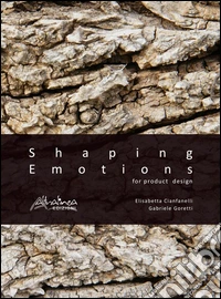 Shaping emotions for product design. Ediz. illustrata libro