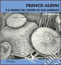 Franco Albini e il Museo del Tesoro di San Lorenzo a Genova libro